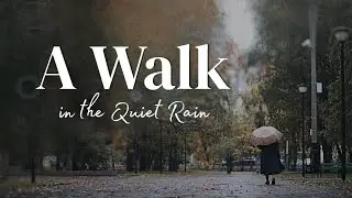 Quiet Rain Walk - Stress Relief and Peaceful Mind for bedtime listening