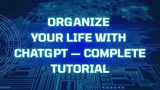 Organize Your Life with ChatGPT &mdash; Complete Tutorial