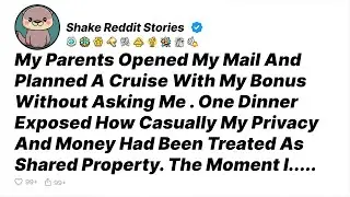 My Parents Opened My Mail And Planned A Cruise With My Bonus Without Asking Me...- Reddit Stories