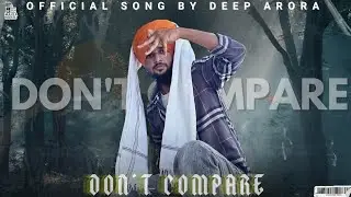 DON'T COMPARE (OFFICIAL SONG) VOXE BY DEEP ARORA |MAHLA MUSIC| #rap #music #punjabi #punjabisong