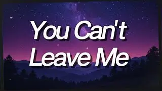 You Can&rsquo;t Leave Me | Emotional Breakup Song 2026