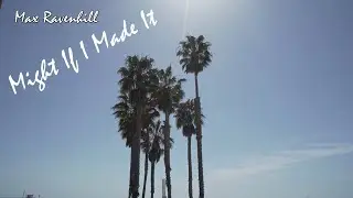 Max Ravenhill - Might If I Made It MV