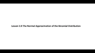 L 3.9 The Normal Approximation of the Binomial Distribution