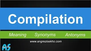 Compilation Meaning in English  Urdu Hindi, Synonyms of Compilation, Antonyms of Compilation