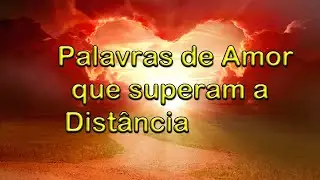Palavras de amor que superam a distância