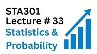 STA301 Lecture 33 | STA301 Short Lectures | Statistics and Probability | STA301 | Virtual University