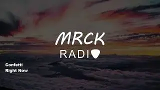 Confetti - Right Now (2018) | MRCK Radio