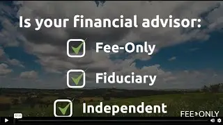 Is your financial advisor Fee-Only, fiduciary and independent?