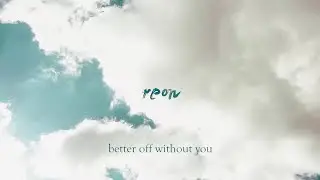reon - Better Off Without You (Lyric Video)