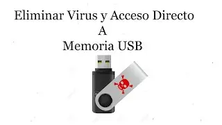 Eliminar Virus y Acceso Directo A Memoria USB