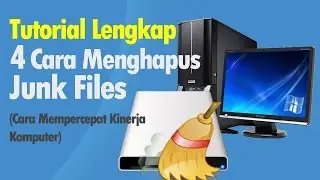 [Tutorial #2 Mempercepat Kinerja Komputer] 4 Cara Membersihkan Junk Files