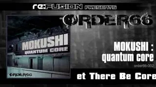 Order66-02 Mokushi - Quantum Core (Re:Fusion Promoclip)