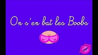 On s'en bat les boobs