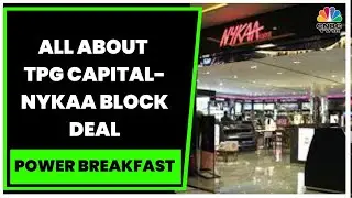 TPG Capital To Sell Nykaa Shares Worth ₹1,000 Crore Via Block Deal Today | Power Breakfast