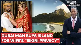 Dubai Husband Purchases $50 Million Island for Wife's Bikini Privacy | Firstpost America