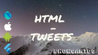 Flutter HTML & Embed Tweets Preview #howcanido