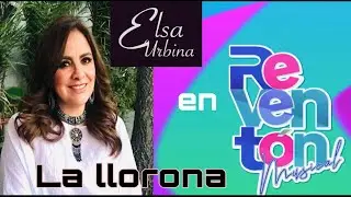 LA LLORONA  ( En Espa&ntilde;ol y Zapoteco ) ELSA URBINA y El mariachi Nuestro M&eacute;xico en Revent&oacute;n Musical