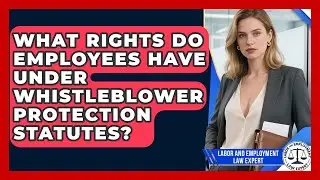 What Rights Do Employees Have Under Whistleblower Protection Statutes?