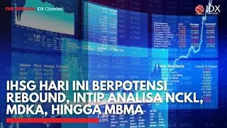 IHSG Hari Ini Berpotensi Rebound, Intip Analisa NCKL, MDKA, hingga MBMA | IDXC UPDATE
