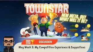 Town Star - May Week 3: My Competition Experience & Suggestions