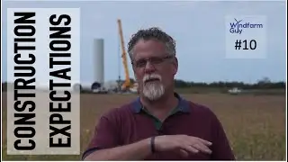 #10 Windfarm Guy - Construction Expectations - Oct 2018