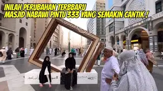 INILAH PERUBAHAN TERBARU MASJID NABAWI PINTU 333 YANG SEMAKIN CANTIK !