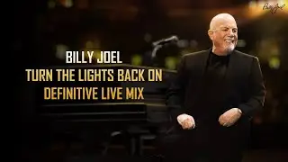 Billy Joel - Turn The Lights Back On | LIVE MIX