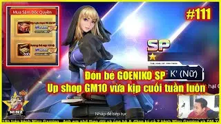 ღ Quyền Vương Chiến x7game #111 | Đ&oacute;n b&eacute; GOENIKO SP - Up shop GM10 vừa kịp cuối tuần lu&ocirc;n 💀