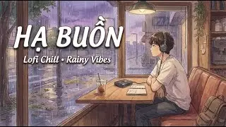 Hạ Buồn 🌧️ Nhạc Lofi Chill Buồn Nhất Cho Những Ngày Mưa | Giai Điệu Chữa Lành Tâm Hồn