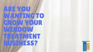 Are You Wanting to Grow Your Window Treatment Business?