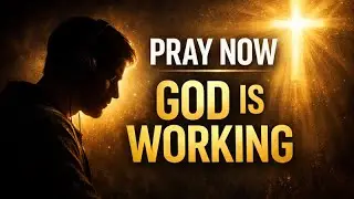 Pray Now! God Is Working While You Listen | Powerful Prayer for Immediate Breakthrough