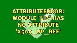 AttributeError: module 'lib' has no attribute 'X509_up_ref'