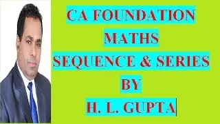 CA FOUNDATION COURSE  BUSINESS MATH SEQUENCE AND SERIES CLASS 9  By H L GUPTA