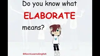 Do you know what ELABORATE means? - Learn English words and phrases daily with Kevin.