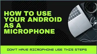 Use Android as a Microphone. . .