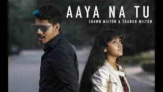 Aaya Na Tu | Cover | Shawn Milton & Shanon Milton | Music Video