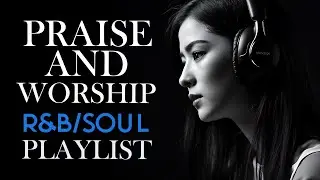 The Best Of Praise in Soulful R&B | Christian Worship & Gospel Music | 勉強用 / リラックス