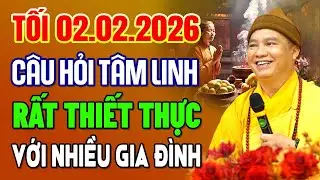 Tối 02.02.2026 Câu Hỏi Tâm Linh Rất Thiết Thực Với Nhiều Gia Đình Phật Tử | Thầy Thích Đạo Thịnh