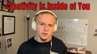 You're the only one who really thinks you're uncreative