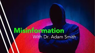 Misinformation with Dr. Adam Smith