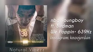(639Hz) YoungBoy Never Broke Again - We Poppin ft. Birdman