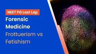 NEET-PG Prep | Forensic Medicine| Frottuerism and Fetishism by Dr. Aditya Kidiyoor