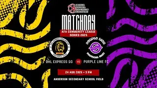 AFA SINGAPORE COMMUNITY LEAGUE SERIES 2025 | DHL EXPRESS SG VS PURPLE LINE FC