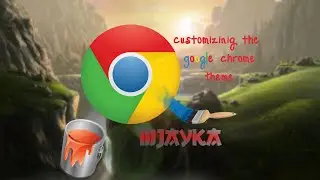 | MJayKa | How to Customize your Google Chrome Theme