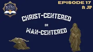 Episode 17| Christ Centered vs Man Centered FT Teacher JP