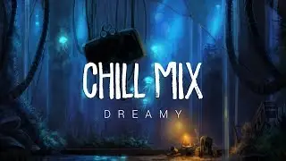 Dreamy | A Beautiful Chill Mix