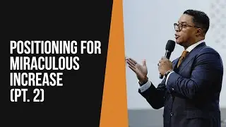 Positioning for Miraculous Increase (Part 2)
