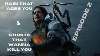 Rain Ages You, Ghosts Drag You to Purgatory, and I'm Loving It | Death Stranding Ep. 2