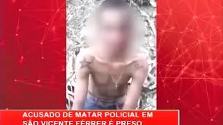 [RONDA GERAL] Acusado de matar policial em São Vicente Férrer é preso