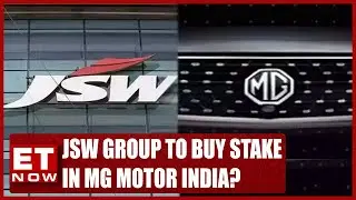 JSW Group To Pick Up 25% Stake In MG Motor India? Keen On EV Capabilities | ET Now Exclusive